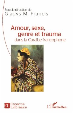 Amour, sexe, genre et trauma dans la Caraibe francophone (eBook, ePUB) - Gladys Francis, Francis