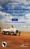 Le role des Nations Unies dans la resolution de la crise ivoirienne (Tome 1) (eBook, ePUB)