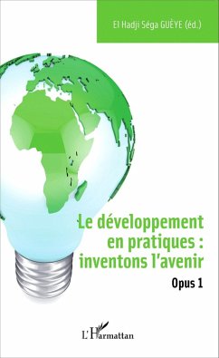 Le developpement en pratiques : inventons l'avenir (eBook, ePUB) - El Hadji Sega Gueye, Gueye