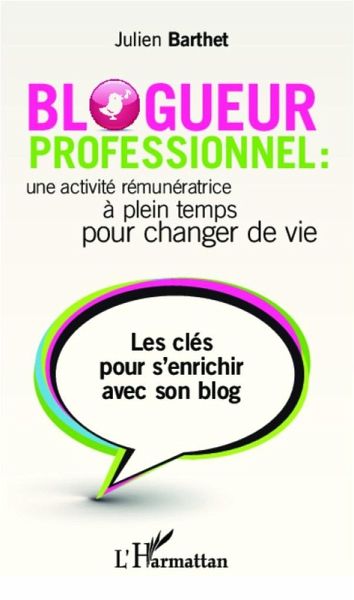 Blogueur professionnel : une activite remuneratrice a temps plein pour changer de vie (eBook, ePUB)