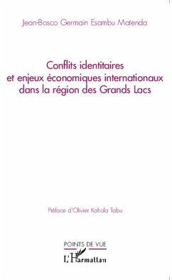 Conflits identitaires et enjeux economiques internationaux dans la region des Grands Lacs (eBook, ePUB) - Jean-Bosco Germain Esambu Matenda, Esambu Matenda