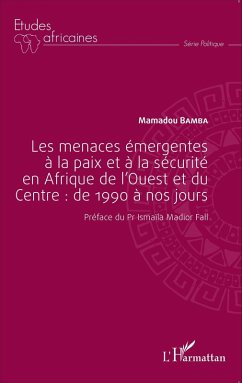 Les menaces emergentes a la paix et a la securite en Afrique de l'Ouest et du Centre : de 1990 a nos jours (eBook, ePUB) - Mamadou Bamba, Bamba