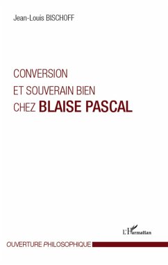 Conversion et souverain bien chez Blaise Pascal (eBook, ePUB) - Jean-Louis Bischoff, Bischoff
