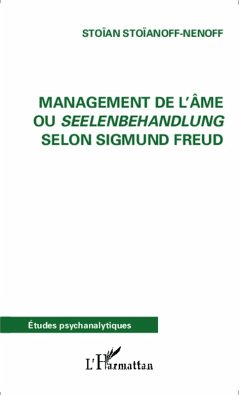 Management de l'ame ou Seelenbehandlung selon Sigmund Freud (eBook, ePUB) - Stoian Stoianoff-Nenoff, Stoian Stoianoff-Nenoff