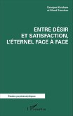 Entre desir et satisfaction, l'eternel face a face (eBook, ePUB) Entre desir et satisfaction, l'eternel face a face (eBook, ePUB)