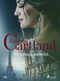 Eksplozja milosci - Ponadczasowe historie milosne Barbary Cartland (eBook, ePUB)