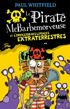 Le pirate McBarbemorveuse et l'invasion des limaces extraterrestres (eBook, ePUB) - Paul Whitfield, Whitfield