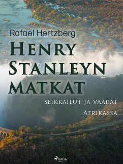 Henry Stanleyn matkat, seikkailut ja vaarat Afrikassa (eBook, ePUB) - Hertzberg, Rafael