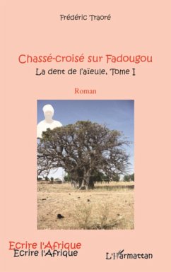 CHASSE CROISE SUR FADOUGOU (T 1) LA DENT DE L'AIEULE (eBook, ePUB) - Frederic Traore, Traore