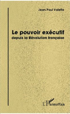 Le pouvoir executif depuis la Revolution francaise (eBook, ePUB) - Jean-Paul Valette, Valette