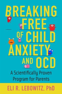 Breaking Free of Child Anxiety and OCD (eBook, PDF) - Lebowitz, Eli R.