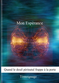 Mon Espérance, quand le deuil périnatal frappe à la porte (eBook, ePUB) Mon Espérance, quand le deuil périnatal frappe à la porte (eBook, ePUB)