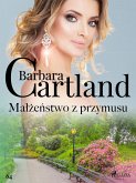 Malzenstwo z przymusu - Ponadczasowe historie milosne Barbary Cartland (eBook, ePUB)