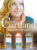 Magiczna chwila - Ponadczasowe historie miłosne Barbary Cartland (eBook, ePUB)