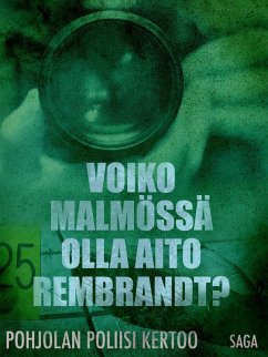 Voiko Malmössä olla aito Rembrandt? (eBook, ePUB) - Tekijöitä, Eri
