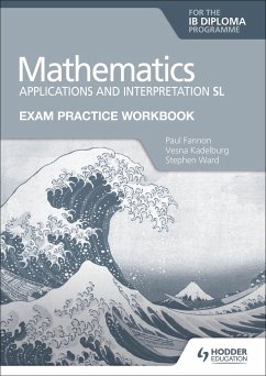 Exam Practice Workbook for Mathematics for the IB Diploma: Applications and interpretation SL - Fannon, Paul; Kadelburg, Vesna; Ward, Stephen