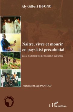 Naitre, vivre et mourir en pays kisi precolonial (eBook, ePUB) - Aly Gilbert Iffono, Iffono