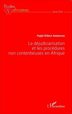 La dejudiciarisation et les procedures non contentieuses en Afrique (eBook, ePUB) - Hygin Didace Amboulou, Amboulou La dejudiciarisation et les procedures non contentieuses en Afrique (eBook, ePUB) - Hygin Didace Amboulou, Amboulou