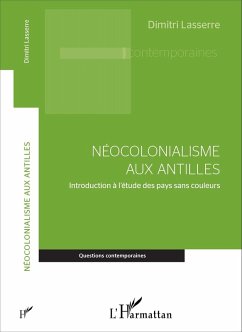 Neocolonialisme aux Antilles (eBook, ePUB) - Dimitri Lasserre, Lasserre