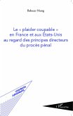 Le &quote;plaider coupable&quote; en France et aux Etats-Unis au regard des principes directeurs du proces penal (eBook, ePUB)