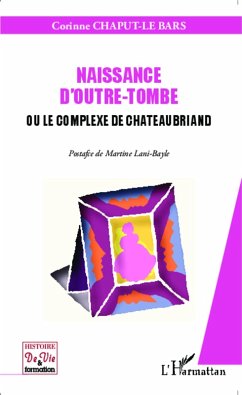 Naissance d'outre-tombe ou le complexe de Chateaubriand (eBook, ePUB) - Corinne Chaput-Le Bars, Chaput-Le Bars