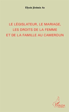 Cover Le legislateur, le mariage, les droits de la femme et de la famille au Cameroun (eBook, ePUB)