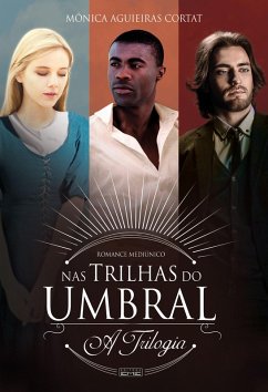 Nas trilhas do umbral - Trilogia (eBook, ePUB) - Cortat, Mônica; Espírito, Eulália; Espírito, Ariel; Espirito, Tobias