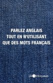 Parler anglais tout en n'utilisant que des mots francais (eBook, ePUB)