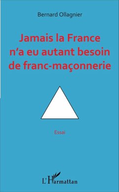 Jamais la France n'a eu autant besoin de franc-maconnerie (eBook, ePUB) - Bernard Ollagnier, Ollagnier