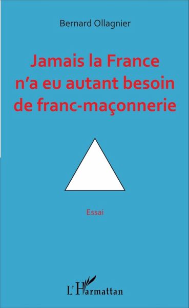 Jamais la France n'a eu autant besoin de franc-maconnerie (eBook, ePUB) Jamais la France n'a eu autant besoin de franc-maconnerie (eBook, ePUB)