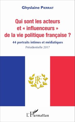 Qui sont les acteurs et &quote;influenceurs&quote; de la vie politique francaise ? (eBook, ePUB) - Ghyslaine Pierrat, Pierrat