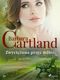 Zwyciezona przez milosc - Ponadczasowe historie milosne Barbary Cartland (eBook, ePUB)