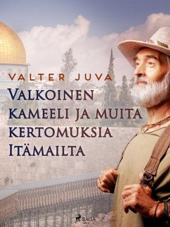 Valkoinen kameeli ja muita kertomuksia Itämailta (eBook, ePUB) - Juva, Valter