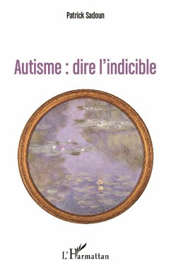 Autisme : dire l'indicible (eBook, ePUB) - Patrick Sadoun, Sadoun