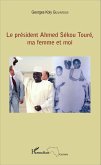 Le president Ahmed Sekou Toure, ma femme et moi (eBook, ePUB)