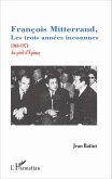 Francois Mitterrand, les trois annees inconnues (eBook, ePUB)
