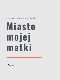 Miasto mojej matki (eBook, ePUB) - Bandrowski, Juliusz Kaden