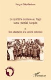 Le systeme scolaire au Togo sous mandat francais (Tome 2) (eBook, ePUB)