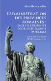 L'administration des provinces romaines : gage de perennite pour l'hegemonie imperiale (eBook, ePUB)