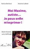 Moi Maxime, autiste... Je peux enfin m'exprimer ! (eBook, ePUB)