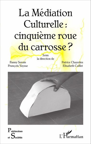 La Mediation Culturelle : cinquieme roue du carrosse ? (eBook, ePUB) La Mediation Culturelle : cinquieme roue du carrosse ? (eBook, ePUB)