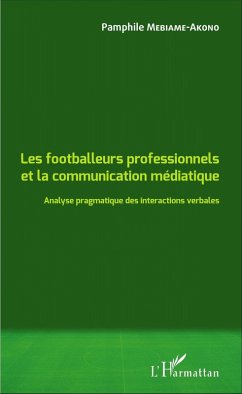 Les footballeurs professionnels et la communication mediatique (eBook, ePUB) - Pamphile Mebiame-Akono, Mebiame-Akono