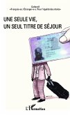 Une seule vie, un seul titre de sejour (eBook, ePUB) Une seule vie, un seul titre de sejour (eBook, ePUB)
