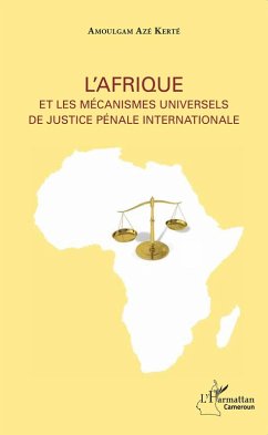 L'Afrique et les mecanismes universels de justice penale internationale (eBook, ePUB) - Amoulgam Aze Kerte, Aze Kerte
