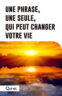Une phrase, une seule, qui peut changer votre vie (eBook, ePUB) Cover Une phrase, une seule, qui peut changer votre vie (eBook, ePUB)