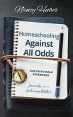 Homeschooling Against All Odds: Our Faith-Walk Experience (eBook, ePUB)