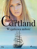 Wyjątkowa miłość - Ponadczasowe historie miłosne Barbary Cartland (eBook, ePUB)