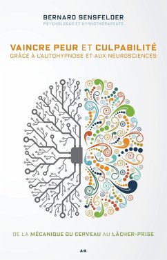 Vaincre peur et culpabilite grace a l'autohypnose et aux neurosciences (eBook, ePUB) Cover Vaincre peur et culpabilite grace a l'autohypnose et aux neurosciences (eBook, ePUB)