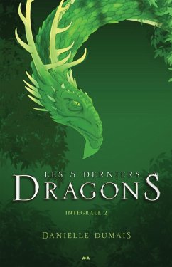 Les 5 derniers dragons - Integrale 2 (Tome 3 et 4) (eBook, ePUB) - Danielle Dumais, Dumais