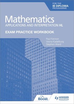 Exam Practice Workbook for Mathematics for the IB Diploma: Applications and interpretation HL - Fannon, Paul; Kadelburg, Vesna; Ward, Stephen